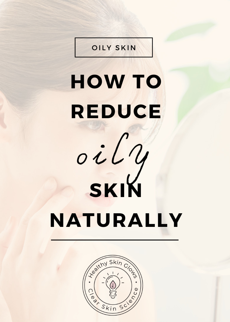 How To Get Rid of Oily Skin Naturally