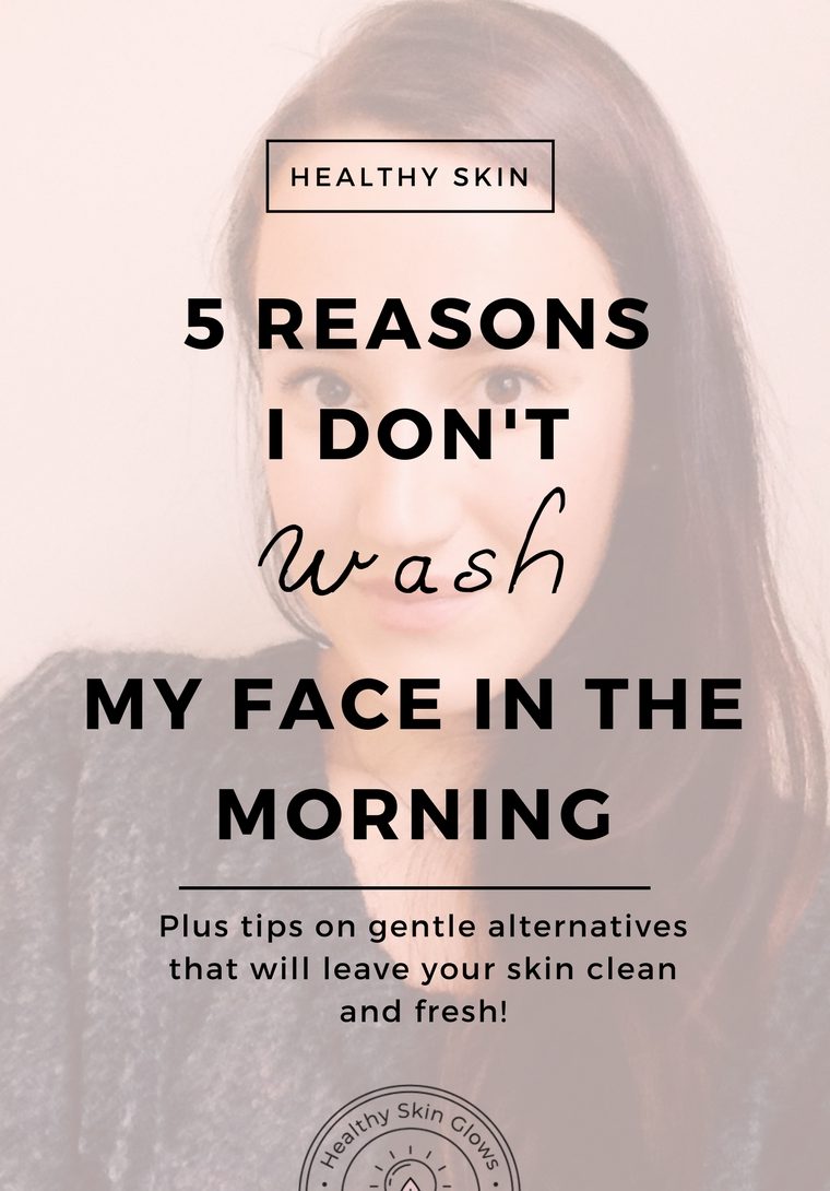 reasons I don't wash my face in the morning